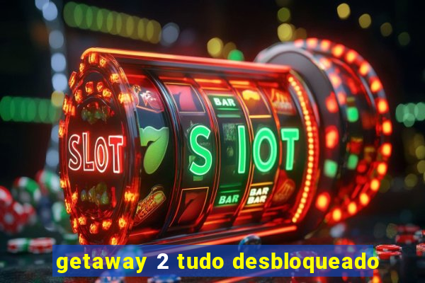 getaway 2 tudo desbloqueado